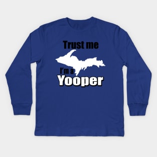 Trust Me, I'm A Yooper Kids Long Sleeve T-Shirt